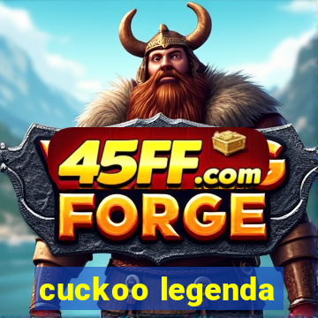 cuckoo legenda